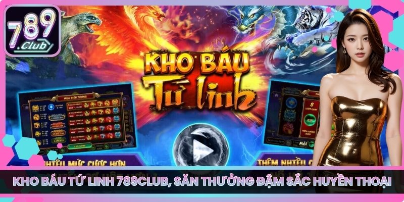 Kho Báu Tứ Linh 789club, Săn Thưởng Đậm Sắc Huyền Thoại 4 Kho Báu Tứ Linh 789club, Săn Thưởng Đậm Sắc Huyền Thoại