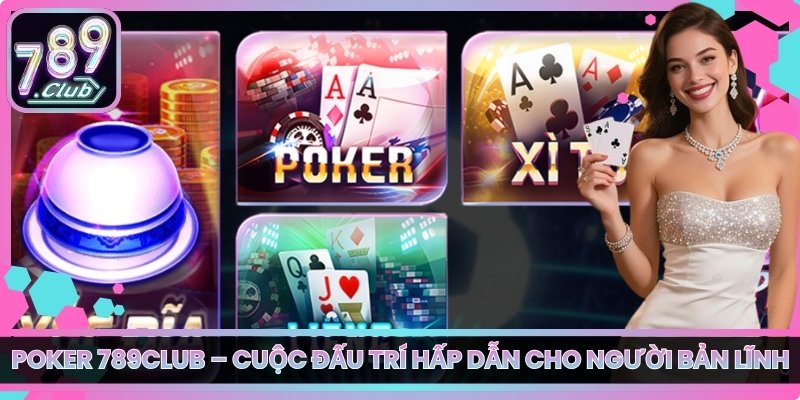 Poker 789club – Cuộc Đấu Trí Hấp Dẫn Cho Người Bản Lĩnh 8 Poker 789club – Cuộc Đấu Trí Hấp Dẫn Cho Người Bản Lĩnh