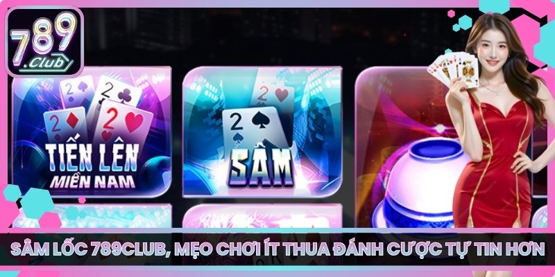 Sâm Lốc 789club, Mẹo Chơi Ít Thua Đánh Cược Tự Tin Hơn 7 Sâm Lốc 789club, Mẹo Chơi Ít Thua Đánh Cược Tự Tin Hơn