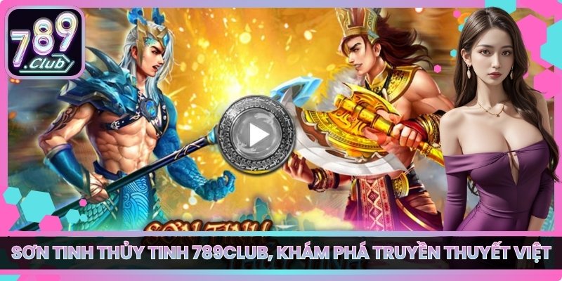 Sơn Tinh Thủy Tinh 789club, Khám Phá Truyền Thuyết Việt 2 Sơn Tinh Thủy Tinh 789club, Khám Phá Truyền Thuyết Việt