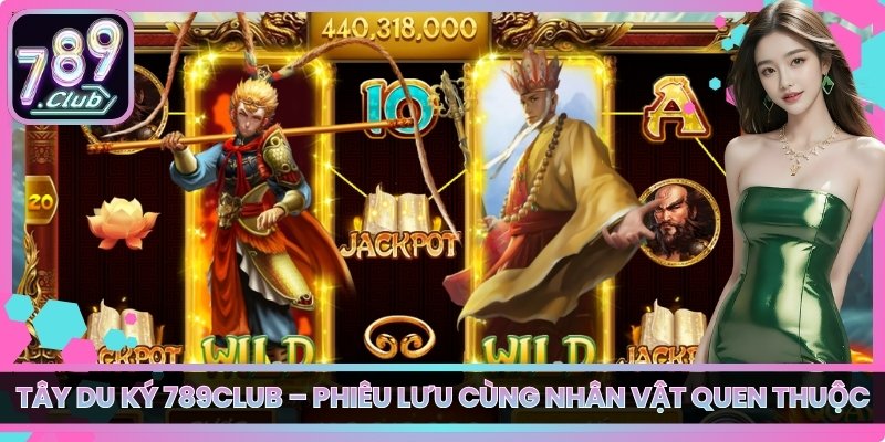 Tây Du Ký 789club – Phiêu Lưu Cùng Nhân Vật Quen Thuộc 3 Tây Du Ký 789club – Phiêu Lưu Cùng Nhân Vật Quen Thuộc